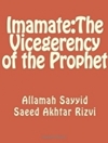 IMAMATE (The Vicegerency of the Prophet)