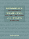 بودایی ها، برهمایی ها و باور: معرفت شناسی در فلسفه دین آسیای جنوبی [کتاب انگلیسی]