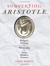  به زیر کشیدن ارسطو: دین، تاریخ و فلسفه در علوم اولیه مدرن [کتاب انگلیسی]