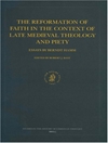 The Reformation of Faith in the Context of Late Medieval Theology and Piety: Essays by Berndt Hamm (Studies in the History of Christian Thought)	