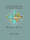 آموزش اجتماعی کاتولیک و جهانی شدن اقتصادی: جست‌وجوی جایگزین‌ها (مطالعات مارکتر در الهیات) [کتاب انگلیسی]