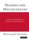 Mahdis and Millenarians: Shiite Extremists in Early Muslim Iraq