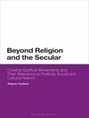 فراتر از دین و سکولار: جنبش های معنوی خلاق و ارتباط آنها با اصلاحات سیاسی، اجتماعی و فرهنگی [کتابشناسی انگلیسی]