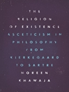 دین هستی: زهد در فلسفه از کی یرکگور تا سارتر [کتاب انگلیسی]
