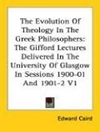 تکامل الهیات در فیلسوفان یونانی: سخنرانی های گیفورد که در دانشگاه گلاسکو در جلسات 1900-01 و 1901-2 V1 ارائه شد. [کتاب انگلیسی]