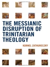 The Messianic Disruption of Trinitarian Theology	