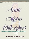  هنرمندان، شهروندان، فیلسوفان: به دنبال آرامش شهر: الهیات فرهنگ آناباپتیست [کتاب انگلیسی]
