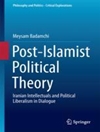 نظریه سیاسی پسااسلامی: روشنفکران ایرانی و لیبرالیسم سیاسی در گفتگو [کتاب انگلیسی]