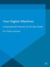 زندگی پس از مرگ دیجیتالی شما: نظریه های محاسباتی زندگی پس از مرگ [کتاب انگلیسی]