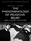 پدیدارشناسی باورهای دینی: رسانه، فلسفه و هنر [کتاب انگلیسی]
