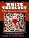 White Theology: Outing Supremacy in Modernity	