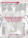 The Political Theology of European Integration: Comparing the Influence of Religious Histories on European Policies	