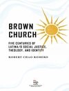 کلیسای براون: پنج قرن عدالت اجتماعی، الهیات و هویت لاتین