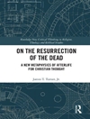 درباره رستاخیز مردگان: متافیزیک جدید زندگی پس از مرگ برای تفکر مسیحی