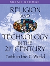 دین و تکنولوژی در قرن بیست و یکم: ایمان در دنیای الکترونیکی [کتاب انگلیسی]