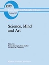 علم، ذهن و هنر: مقالاتی درباره علم و درک انسان‌گرایانه در هنر، معرفت‌شناسی، دین و اخلاق به افتخار رابرت اس. کوهن [کتاب انگلیسی]
