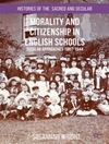 اخلاق و شهروندی در مدارس انگلیسی: رویکردهای سکولار، 1897-1944 [کتاب انگلیسی]