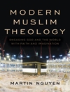 Modern Muslim Theology: Engaging God and the World with Faith and Imagination (Religion in the Modern World)	