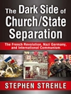 سمت تاریک جدایی کلیسا/دولت: انقلاب فرانسه، آلمان نازی و کمونیسم بین المللی [کتابشناسی انگلیسی]