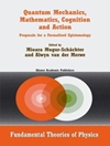 مکانیک کوانتومی، ریاضیات، شناخت و عمل: پیشنهادهایی برای یک معرفت شناسی رسمی (نظریه های بنیادی فیزیک) [کتاب انگلیسی]