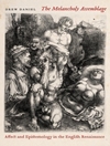 The Melancholy Assemblage. Affect and Epistemology in the English Renaissance