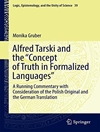 Alfred Tarski and the "Concept of Truth in Formalized Languages": A Running Commentary with Consideration of the Polish Original and the German ... Epistemology, and the Unity of Science)