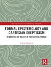 Formal Epistemology and Cartesian Skepticism: In Defense of Belief in the Natural World