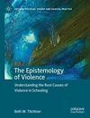 The Epistemology of Violence: Understanding the Root Causes of Violence in Schooling