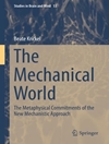 دنیای مکانیکی: تعهدات متافیزیکی رویکرد مکانیستی جدید [کتاب انگلیسی]