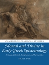 Mortal and divine in early greek epistemology: a study of Hesiod, Xenophenes and Parmenides