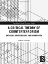 A Critical Theory of Counterterrorism: Ontology, Epistemology and Normativity