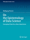 On the Epistemology of Data Science: Conceptual Tools for a New Inductivism (Philosophical Studies Series, 148)
