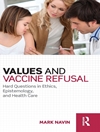 Values and Vaccine Refusal: Hard Questions in Ethics, Epistemology, and Health Care