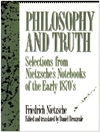 فلسفه و حقیقت: گزیده‌هایی از یادداشت‌های نیچه در اوایل دهه 1870 [کتاب انگلیسی]