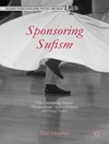 Sponsoring Sufism: How Governments Promote "Mystical Islam" in their Domestic and Foreign Policies