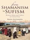 از شمنیسم تا تصوف: زنان، اسلام و فرهنگ در آسیای مرکزی [کتاب انگلیسی]