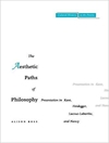 مسیرهای زیبایی‌شناختی فلسفه: ارائه در کانت، هایدگر، لاکو-لابارت و نانسی [کتاب انگلیسی]