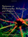 اسپینوزا درباره فلسفه، دین و سیاست: رساله الهیاتی-سیاسی [کتاب انگلیسی]