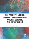 ماهیت فلسفه: پدیدارشناسی، علوم طبیعی و متافیزیک هوسرل [کتاب انگلیسی]