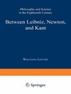 بین لایب نیتس، نیوتن و کانت: فلسفه و علم در قرن هجدهم [کتاب انگلیسی]