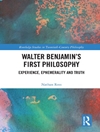 اولین فلسفه والتر بنجامین: تجربه، زودگذر و حقیقت [کتاب انگلیسی]
