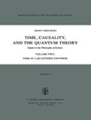زمان، علیت و نظریه کوانتومی: مطالعاتی در فلسفه علم جلد دوم زمان در یک جهان کوانتیزه شده [کتاب انگلیسی]