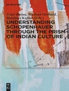 درک شوپنهاور از طریق منشور فرهنگ هند: فلسفه، دین و ادبیات سانسکریت [کتاب انگلیسی]