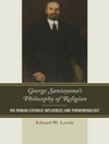 فلسفه دین جورج سانتایانا: تأثیرات و پدیدارشناسی کاتولیک رومی او [کتاب انگلیسی]