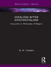 ایدئالیسم پس از اگزیستانسیالیسم: رویارویی در فلسفه دین [کتاب انگلیسی]