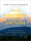 خدا، دانش و خیر: مقالات گردآوری شده در فلسفه دین [کتاب انگلیسی]