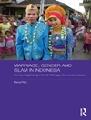 ازدواج، جنسیت و اسلام در اندونزی: زنان در حال مذاکره برای ازدواج غیررسمی، طلاق و مِیل [کتاب انگلیسی]