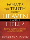 حقیقت در مورد بهشت ​​و جهنم چیست؟: حل کردن سردرگمی در مورد زندگی پس از مرگ [کتاب انگلیسی]