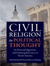 مذهب مدنی در اندیشه سیاسی پرسش های همیشگی و ارتباط پایدار آن در آمریکای شمالی [کتاب انگلیسی]