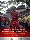 فلسفه دین کثرت‌گرای رادیکال: میان‌فرهنگی، چند دینی، میان‌رشته‌ای [کتاب انگلیسی]